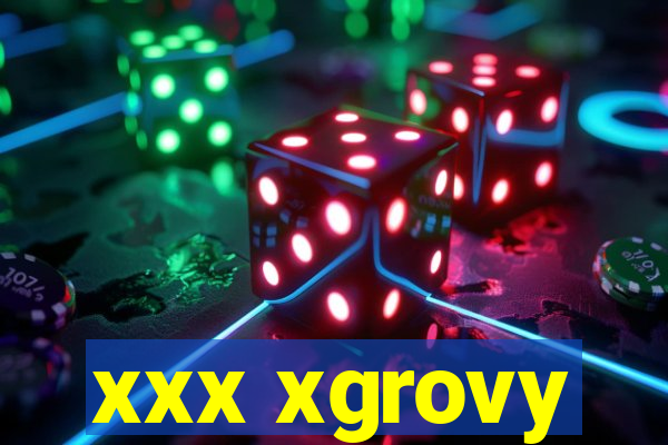 xxx xgrovy